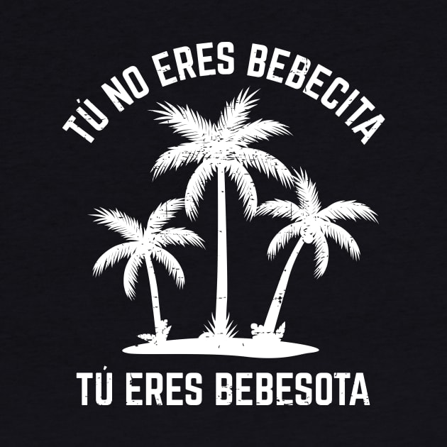 Tu no eres bebecita tu eres bebesota - white design by verde